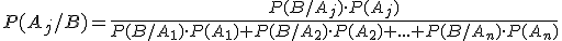 P(A_j/B)=\frac{P(B/A_j)\cdot{P(A_j)}}{P(B/A_1)\cdot{P(A_1)}+P(B/A_2)\cdot{P(A_2)}+...+P(B/A_n)\cdot{P(A_n)}}